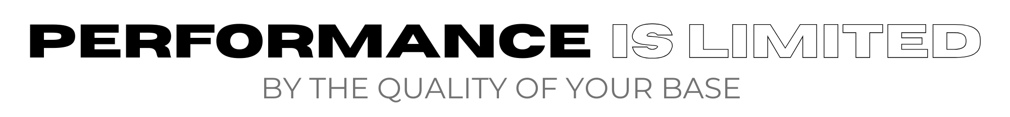 Motivational quote 'Performance is limited by the quality of your base' on a white background